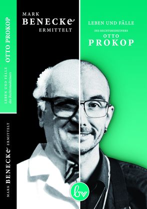 Mark Benecke ermittelt: Leben und Fälle des Rechtsmediziners Otto Prokop von Benecke,  Mark