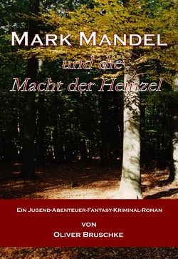 Mark Mandel und die Macht der Heinzel von Bruschke,  Oliver