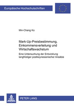 Mark-Up-Preisbestimmung, Einkommensverteilung und Wirtschaftswachstum von Ko,  Min-Chang