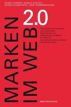 Marken im Web 2.0. Theoretische Einordnung und empirische Erkenntnisse zur Markenkommunikation im Web 2.0 aus kommunikationswissenschaftlicher Sicht von Scherer,  Helmut, Schlütz,  Daniela, Schmid,  Hannah, Trommershausen,  Anke