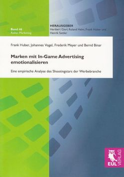 Marken mit In-Game Advertising emotionalisieren von Binar,  Bernd, Huber,  Frank, Meyer,  Frederik, Vogel,  Johannes