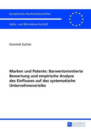 Marken und Patente: Barwertorientierte Bewertung und empirische Analyse des Einflusses auf das systematische Unternehmensrisiko von Socher,  Dominik