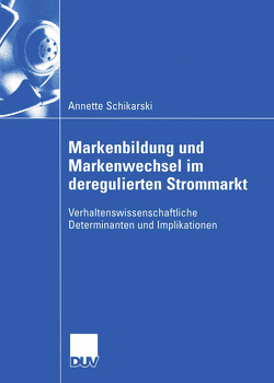 Markenbildung und Markenwechsel im deregulierten Strommarkt von Schikarski,  Annette