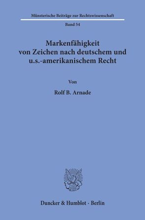 Markenfähigkeit von Zeichen nach deutschem und u.s.-amerikanischem Recht. von Arnade,  Rolf B.