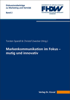 Markenkommunikation im Fokus – mutig und innovativ von Spandl,  Torsten, Zwecker,  Christof