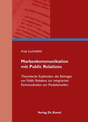 Markenkommunikation mit Public Relations von Luchtefeld,  Anja