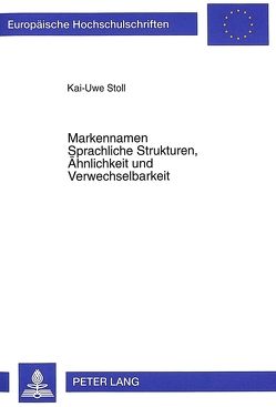 Markennamen- Sprachliche Strukturen, Ähnlichkeit und Verwechselbarkeit von Stoll,  Kai-Uwe