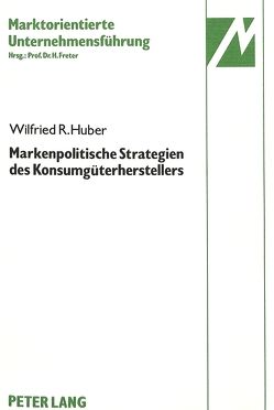Markenpolitische Strategien des Konsumgüterherstellers von Huber,  Wilfried R.