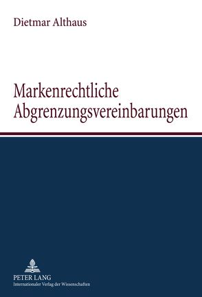 Markenrechtliche Abgrenzungsvereinbarungen von Althaus,  Dietmar