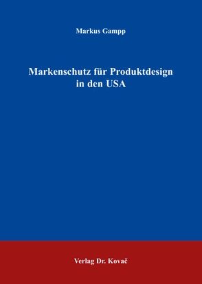 Markenschutz für Produktdesign in den USA von Gampp,  Markus
