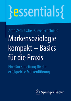 Markensoziologie kompakt – Basics für die Praxis von Errichiello,  Oliver, Zschiesche,  Arnd