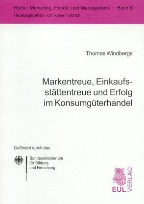 Markentreue, Einkaufsstättentreue und Erfolg im Konsumgüterhandel von Windbergs,  Thomas