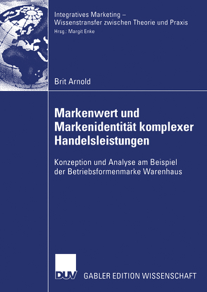 Markenwert und Markenidentität komplexer Handelsleistungen von Arnold,  Brit, Enke,  Prof. Dr. Margit