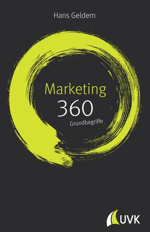 Marketing: 360 Grundbegriffe kurz erklärt von Geldern,  Hans