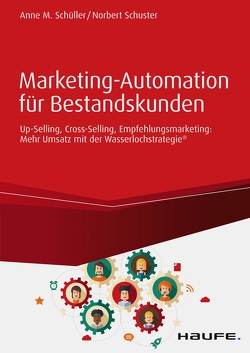 Marketing-Automation für Bestandskunden: Up-Selling, Cross-Selling, Empfehlungsmarketing von Schüller,  Anne M, Schuster,  Norbert
