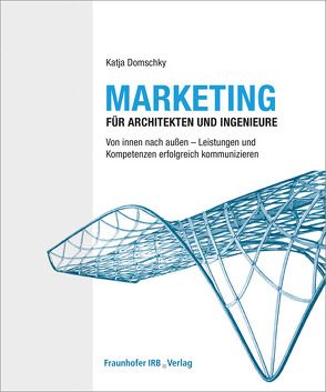 Marketing für Architekten und Ingenieure. von Domschky,  Katja
