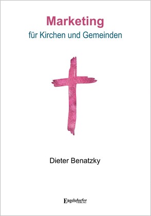 Marketing für Kirchen und Gemeinden von Benatzky,  Dieter