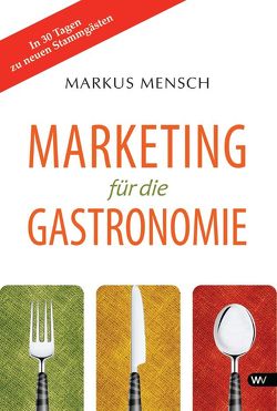 Marketing für die Gastronomie von Mensch,  Markus