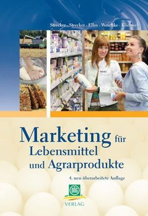 Marketing für Lebensmittel und Agarprodukte von Elles,  Anselm, Kliebisch,  Christoph, Strecker,  Otto, Strecker,  Otto A., Weschke,  Hans-Dieter