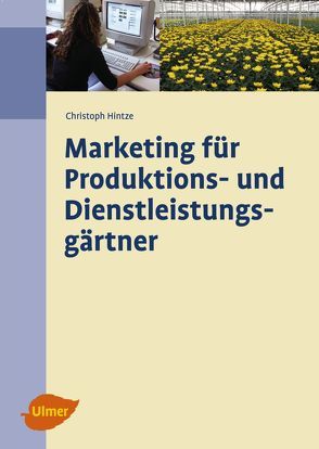 Marketing für Produktions- und Dienstleistungsgärtner von Hintze,  Christoph