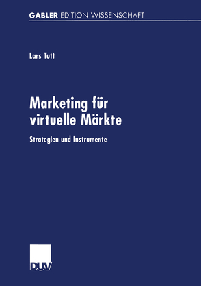 Marketing für virtuelle Märkte von Tutt,  Lars