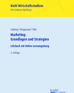 Marketing: Grundlagen und Strategien von Foit,  Kristian, Lorberg,  Daniel, Vergossen,  Harald, Vogl,  Bernard