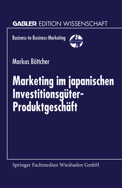 Marketing im japanischen Investitionsgüter-Produktgeschäft von Böttcher,  Markus