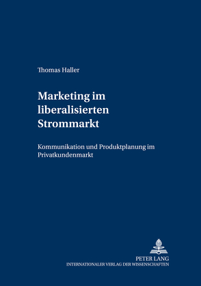 Marketing im liberalisierten Strommarkt von Haller,  Thomas