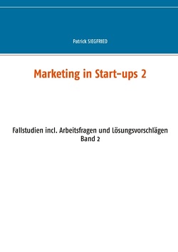 Marketing in Start-ups 2 von Siegfried,  Patrick