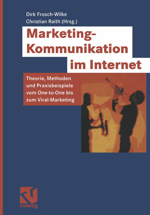 Marketing-Kommunikation im Internet von Bscheid,  Wolfgang, Frosch-Wilke,  Dirk, Groth,  Arndt, Hiemstra,  Kai, Raith,  Christian