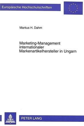 Marketing-Management internationaler Markenartikelhersteller in Ungarn von Dahm,  Markus H.
