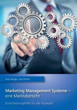 Marketing Management Systeme – eine Marktübersicht von Hitzges,  Arno, Schütz,  Jana