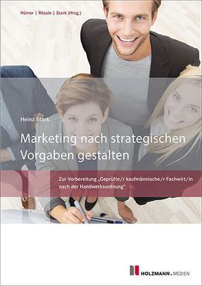 Marketing nach strategischen Vorgaben gestalten von Hümer,  Bernd-Michael, Rössle,  Prof. Dr.Werner, Stark,  Dr. Heinz
