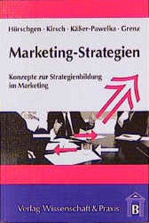 Marketing-Strategien. von Grenz,  Jürgen, Hörschgen,  Hans, Käßer-Pawelka,  Günter, Kirsch,  Jürgen