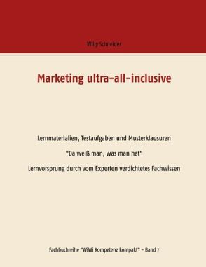 Marketing ultra-all-inclusive – Lernmaterialien, Testaufgaben und Musterklausuren von Schneider,  Willy
