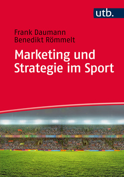 Marketing und Strategie im Sport von Daumann,  Frank, Römmelt,  Benedikt