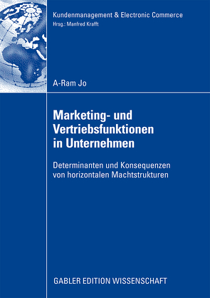 Marketing- und Vertriebsfunktionen in Unternehmen von Jo,  A-Ram, Krafft,  Prof. Dr. Manfred