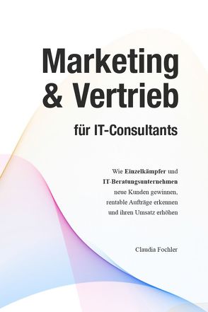 Marketing & Vertrieb für IT-Consultants von Fochler,  Claudia