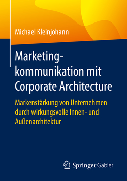 Marketingkommunikation mit Corporate Architecture von Kleinjohann,  Michael