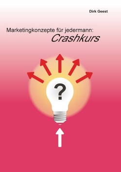 Marketingkonzepte für jedermann: Crashkurs von Geest,  Dirk