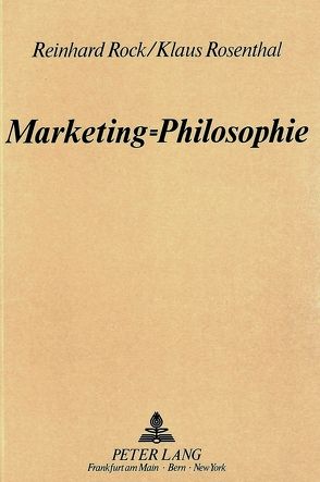 Marketing=Philosophie von Rock,  Reinhard, Rosenthal,  Klaus