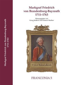 MARKGRAF FRIEDRICH VON BRANDENBURG-BAYREUTH 1711–1763 von Seiderer,  Georg, Wachter,  Clemens