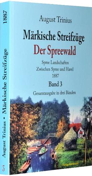 Märkische Streifzüge 1887 – Der Spreewald – Band 3 (von 3 Bänden) von Rockstuhl,  Harald, Trinius,  August