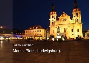 Markt. Platz. Ludwigsburg von Günther,  Lukas, Kurt,  Martin, Uhlig,  Bettina