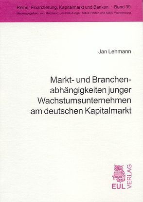 Markt- und Branchenabhängigkeiten junger Wachstumsunternehmen am deutschen Kapitalmarkt von Lehmann,  Jan, Schmidt,  Reinhart