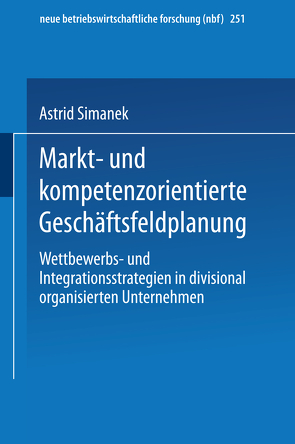 Markt- und kompetenzorientierte Geschäftsfeldplanung von Simanek,  Astrid