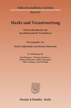 Markt und Verantwortung. von Aufderheide,  Detlef, Dabrowski,  Martin, Homann,  Karl, Kirchner,  Christian, Schramm,  Michael, Schumann,  Jochen, Vanberg,  Viktor, Wieland,  Josef