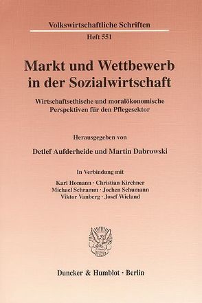 Markt und Wettbewerb in der Sozialwirtschaft. von Aufderheide,  Detlef, Dabrowski,  Martin, Homann,  Karl, Kirchner,  Christian, Schramm,  Michael, Schumann,  Jochen, Vanberg,  Viktor, Wieland,  Josef