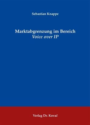 Marktabgrenzung im Bereich Voice over IP von Knappe,  Sebastian