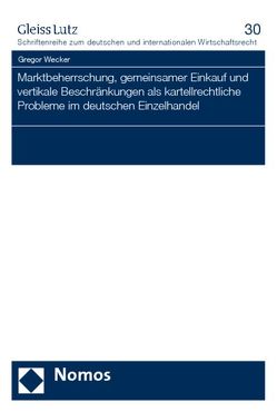 Marktbeherrschung, gemeinsamer Einkauf und vertikale Beschränkungen als kartellrechtliche Probleme im deutschen Einzelhandel von Wecker,  Gregor